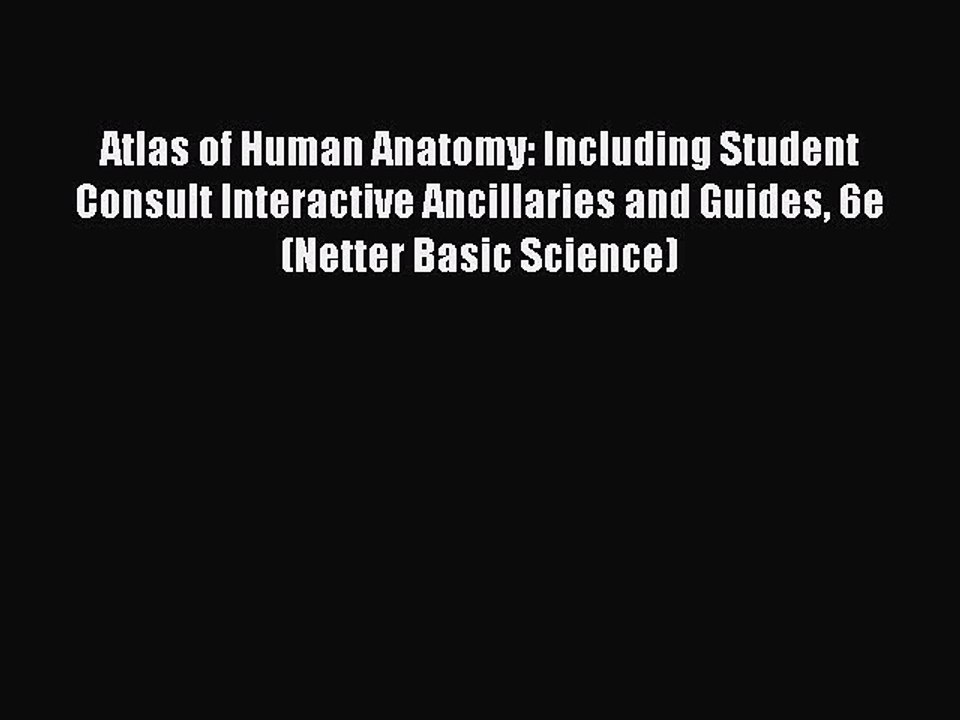 Read Atlas of Human Anatomy: Including Student Consult Interactive Ancillaries and Guides 6e