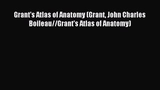Read Grant's Atlas of Anatomy (Grant John Charles Boileau//Grant's Atlas of Anatomy) Ebook