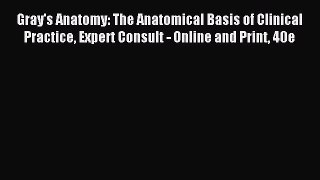 Read Gray's Anatomy: The Anatomical Basis of Clinical Practice Expert Consult - Online and