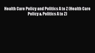 Read Health Care Policy and Politics A to Z (Health Care Policy & Politics A to Z) Ebook Free