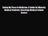 Read Taking My Place in Medicine: A Guide for Minority Medical Students (Surviving Medical