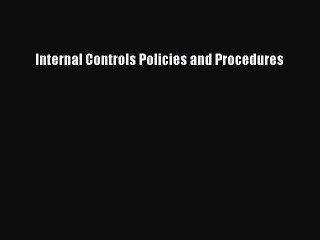 Download Internal Controls Policies and Procedures Free Books