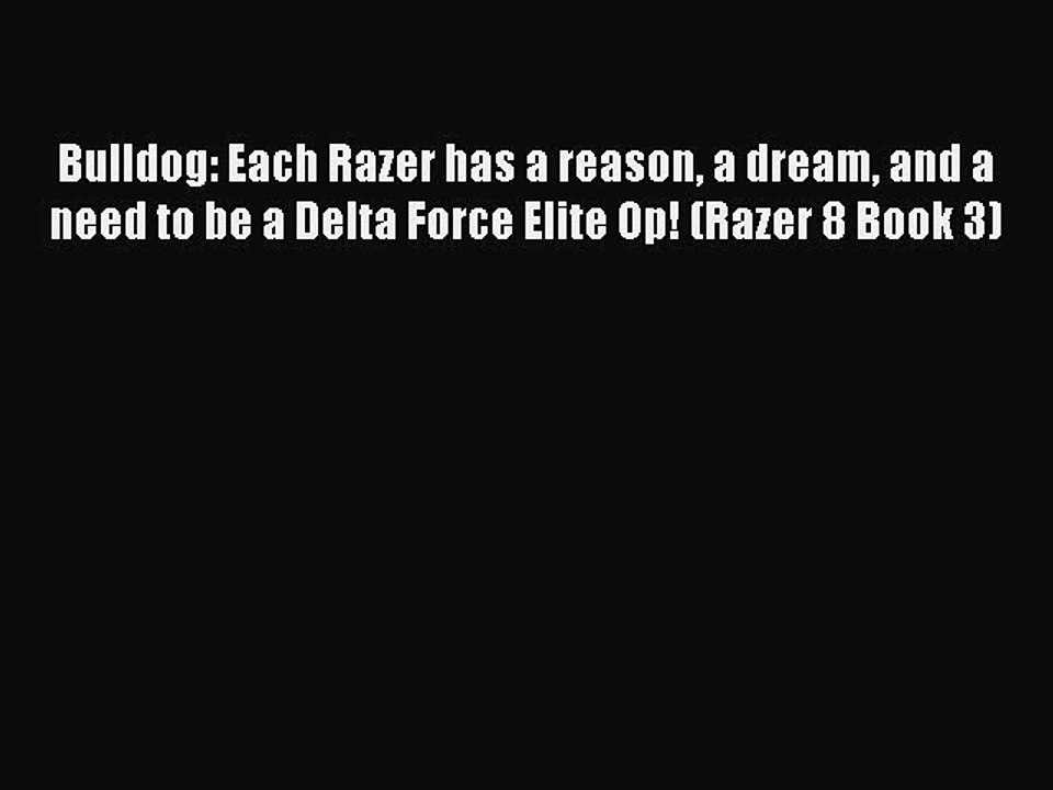 Read Bulldog: Each Razer has a reason a dream and a need to be a Delta Force Elite Op! (Razer