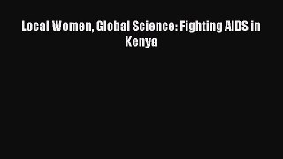 Read Local Women Global Science: Fighting AIDS in Kenya Ebook Online