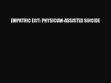 Download EMPATHIC EXIT: PHYSICIAN-ASSISTED SUICIDE Ebook Online