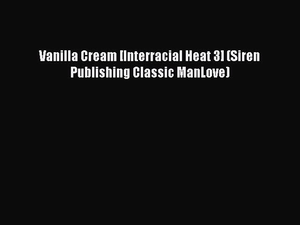 Read Vanilla Cream [Interracial Heat 3] (Siren Publishing Classic ManLove) PDF Online