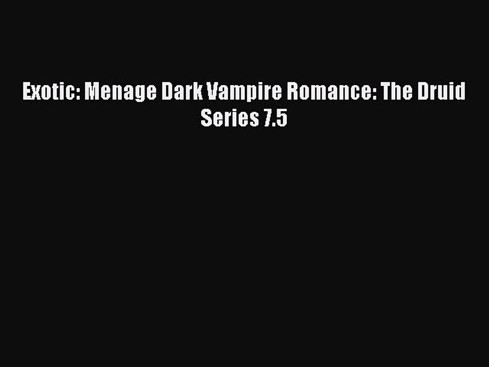 Read Exotic: Menage Dark Vampire Romance: The Druid Series 7.5 Ebook Online