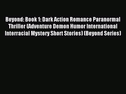 Read Beyond: Book 1: Dark Action Romance Paranormal Thriller (Adventure Demon Humor International