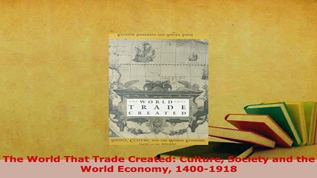 PDF The World That Trade Created Culture Society and the World Economy 14001918 PDF Online