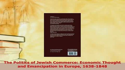 Download  The Politics of Jewish Commerce Economic Thought and Emancipation in Europe 16381848 Read Online