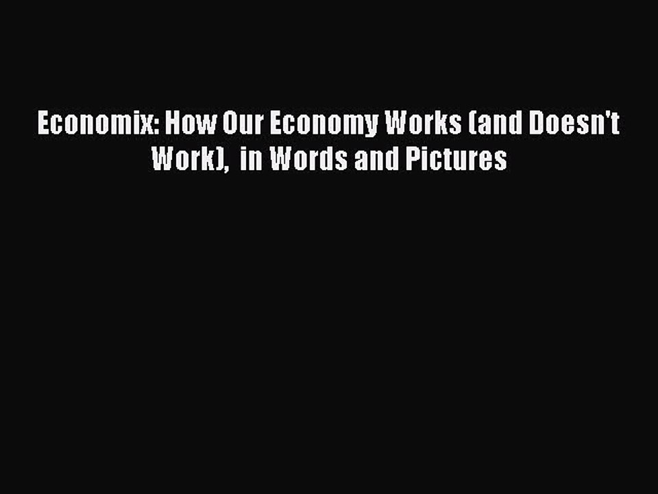 Download Economix: How Our Economy Works (and Doesn't Work)  in Words and Pictures  Read Online
