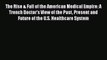 Read The Rise & Fall of the American Medical Empire: A Trench Doctor's View of the Past Present