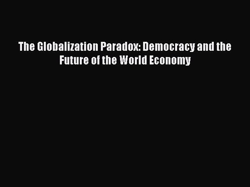 PDF The Globalization Paradox: Democracy and the Future of the World Economy Free Books