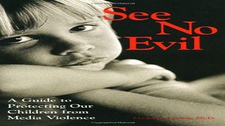 Download See No Evil  A Guide to Protecting Our Children from Media Violence