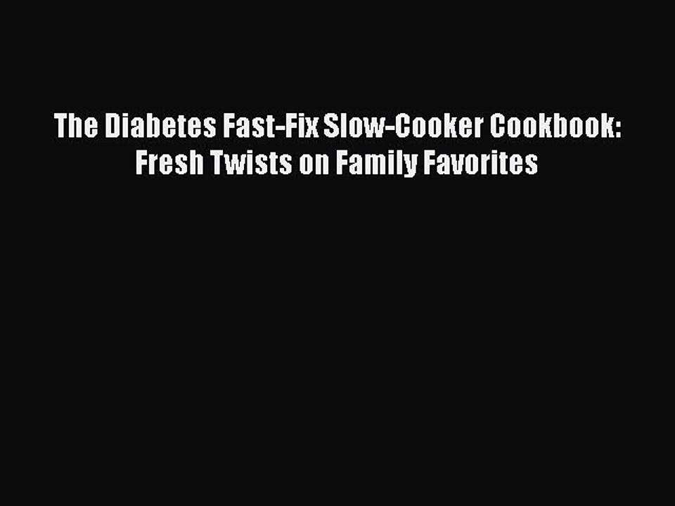 Download The Diabetes Fast-Fix Slow-Cooker Cookbook: Fresh Twists on Family Favorites Free