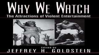 Download Why We Watch  The Attractions of Violent Entertainment