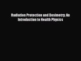 Read Radiation Protection and Dosimetry: An Introduction to Health Physics PDF Online