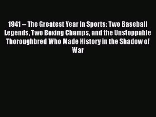 Download Video: PDF 1941 -- The Greatest Year In Sports: Two Baseball Legends Two Boxing Champs and the Unstoppable