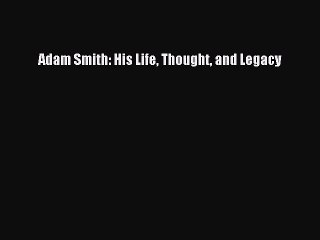 PDF Adam Smith: His Life Thought and Legacy  Read Online
