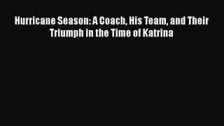 Download Hurricane Season: A Coach His Team and Their Triumph in the Time of Katrina Free Books