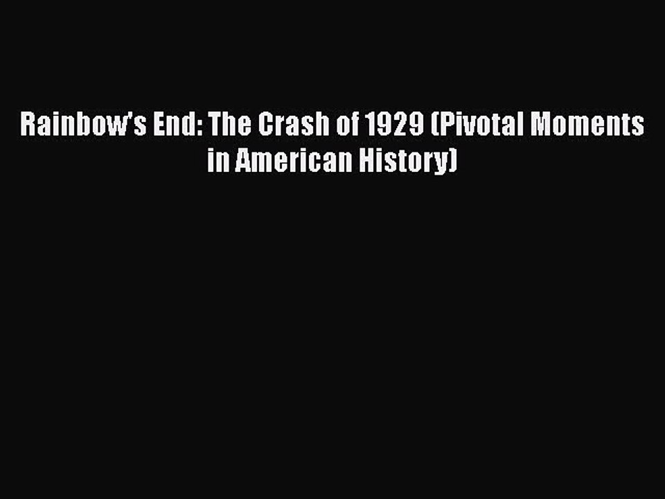 PDF Rainbow's End: The Crash of 1929 (Pivotal Moments in American History)  Read Online