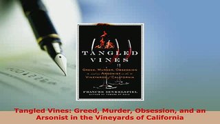 Download  Tangled Vines Greed Murder Obsession and an Arsonist in the Vineyards of California Read Full Ebook