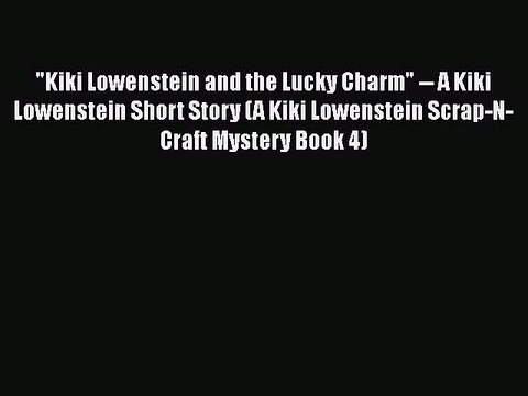 PDF Kiki Lowenstein and the Lucky Charm A Kiki Lowenstein Short Story (A Kiki Lowenstein