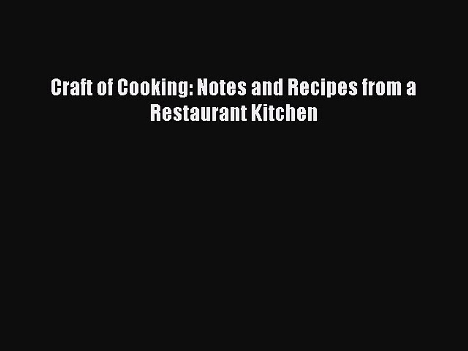 PDF Craft of Cooking: Notes and Recipes from a Restaurant Kitchen Free Books
