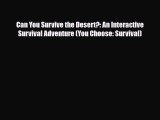 Read ‪Can You Survive the Desert?: An Interactive Survival Adventure (You Choose: Survival)‬