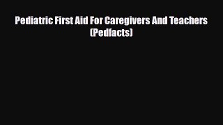 Read ‪Pediatric First Aid For Caregivers And Teachers (Pedfacts)‬ Ebook Free