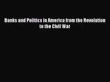 PDF Banks and Politics in America from the Revolution to the Civil War Free Books