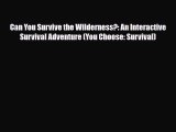 Read ‪Can You Survive the Wilderness?: An Interactive Survival Adventure (You Choose: Survival)‬