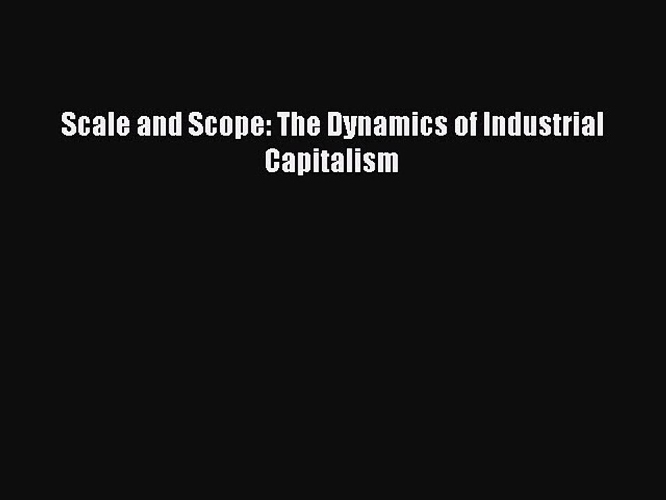 Download Scale and Scope: The Dynamics of Industrial Capitalism Free Books