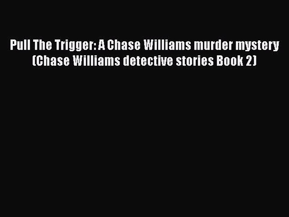 PDF Pull The Trigger: A Chase Williams murder mystery (Chase Williams detective stories Book