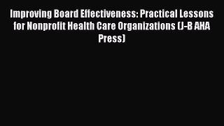 Read Improving Board Effectiveness: Practical Lessons for Nonprofit Health Care Organizations