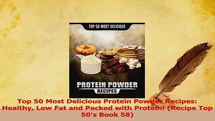 Read  Top 50 Most Delicious Protein Powder Recipes Healthy Low Fat and Packed with Protein PDF Online