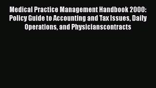 Read Medical Practice Management Handbook 2000: Policy Guide to Accounting and Tax Issues Daily