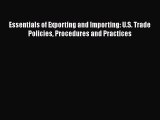 [Read book] Essentials of Exporting and Importing: U.S. Trade Policies Procedures and Practices