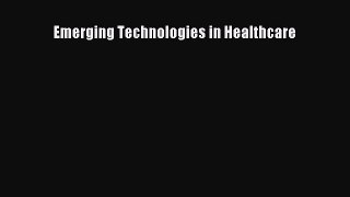 Read Emerging Technologies in Healthcare Ebook Free