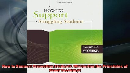 FREE PDF  How to Support Struggling Students Mastering the Principles of Great Teaching  FREE BOOOK ONLINE