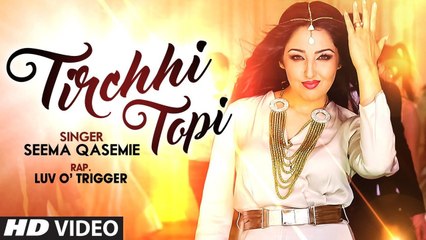 Tirchi Topi Wale - Seema Qasemie Ft. Luv O Trigger Full HD Vedio 1080p