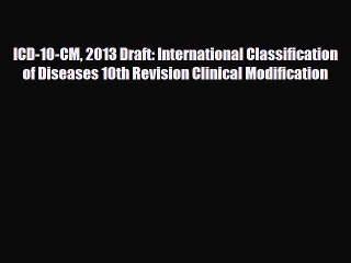 Read ICD-10-CM 2013 Draft: International Classification of Diseases 10th Revision Clinical