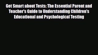 Download ‪Get Smart about Tests: The Essential Parent and Teacher's Guide to Understanding