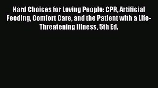 Read Hard Choices for Loving People: CPR Artificial Feeding Comfort Care and the Patient with