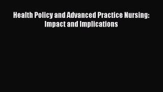 Download Health Policy and Advanced Practice Nursing: Impact and Implications PDF Free