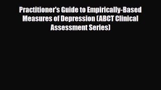 Read ‪Practitioner's Guide to Empirically-Based Measures of Depression (ABCT Clinical Assessment‬