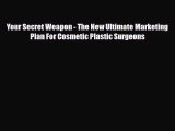Download Your Secret Weapon - The New Ultimate Marketing Plan For Cosmetic Plastic Surgeons