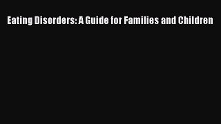 Read Eating Disorders: A Guide for Families and Children Ebook Free