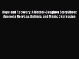 Read Hope and Recovery: A Mother-Daughter Story About Anorexia Nervosa Bulimia and Manic Depression