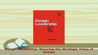 PDF  Design Leadership Securing the Strategic Value of Design Download Full Ebook